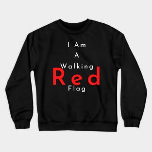 I Am A Walking Red Flag Crewneck Sweatshirt